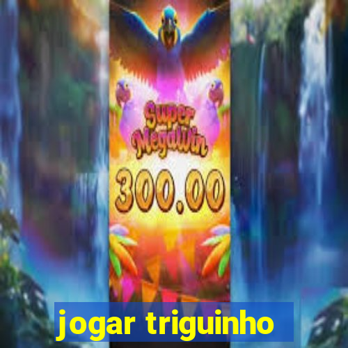 jogar triguinho